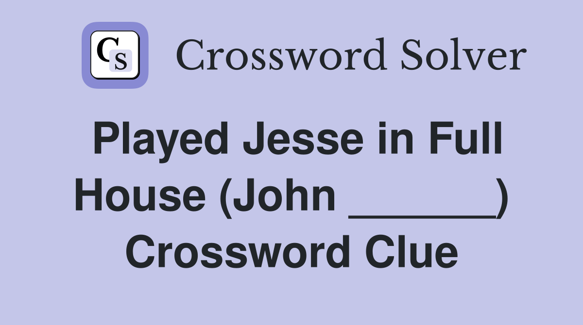 Played Jesse in Full House (John ______) Crossword Clue