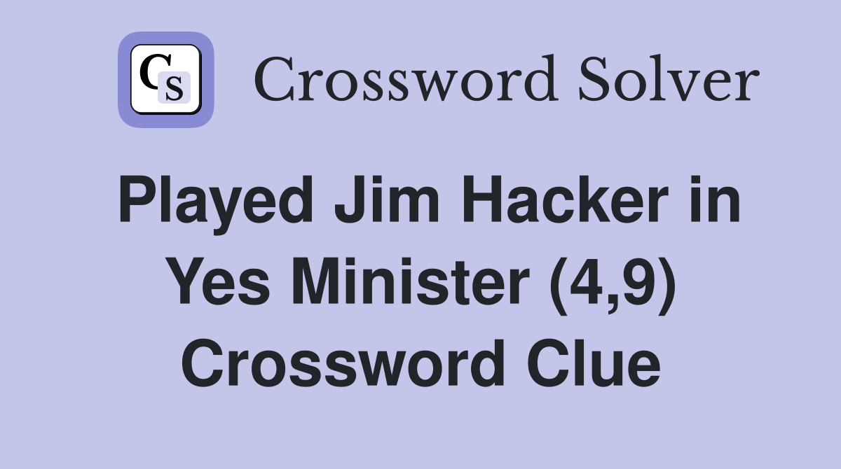 Played Jim Hacker in Yes Minister (4,9) Crossword Clue