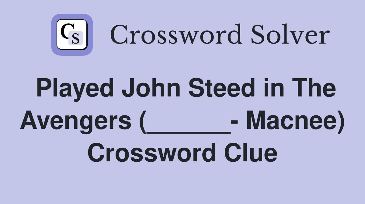 Played John Steed in The Avengers (______- Macnee) Crossword Clue