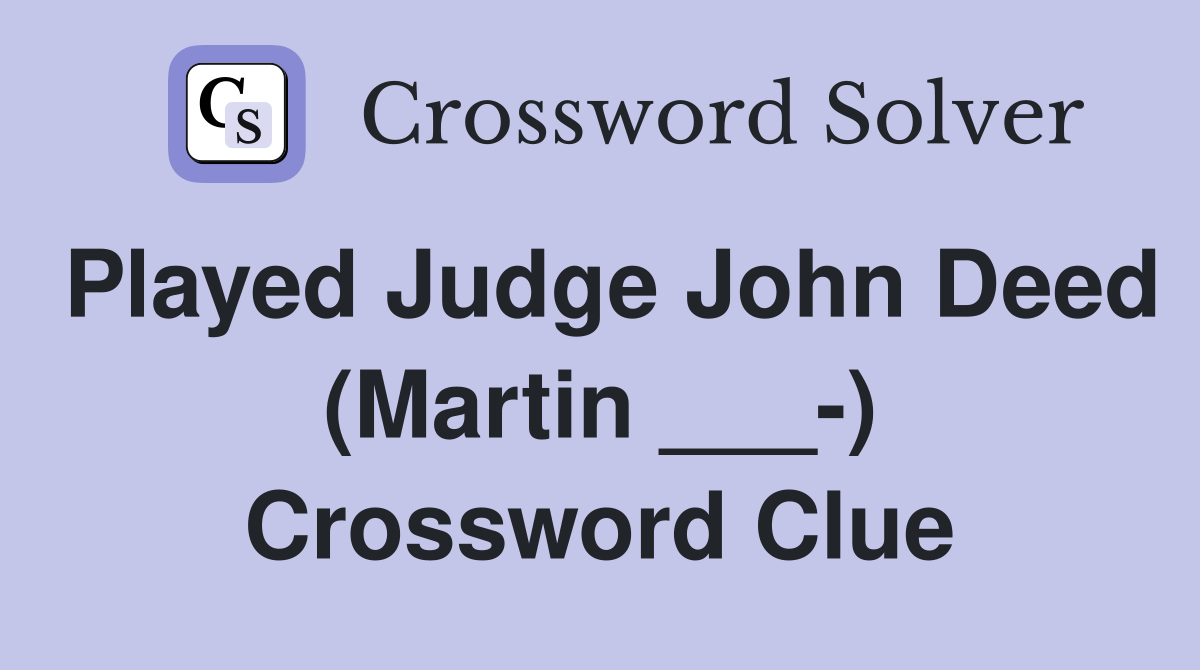 Played Judge John Deed (Martin ___-) Crossword Clue
