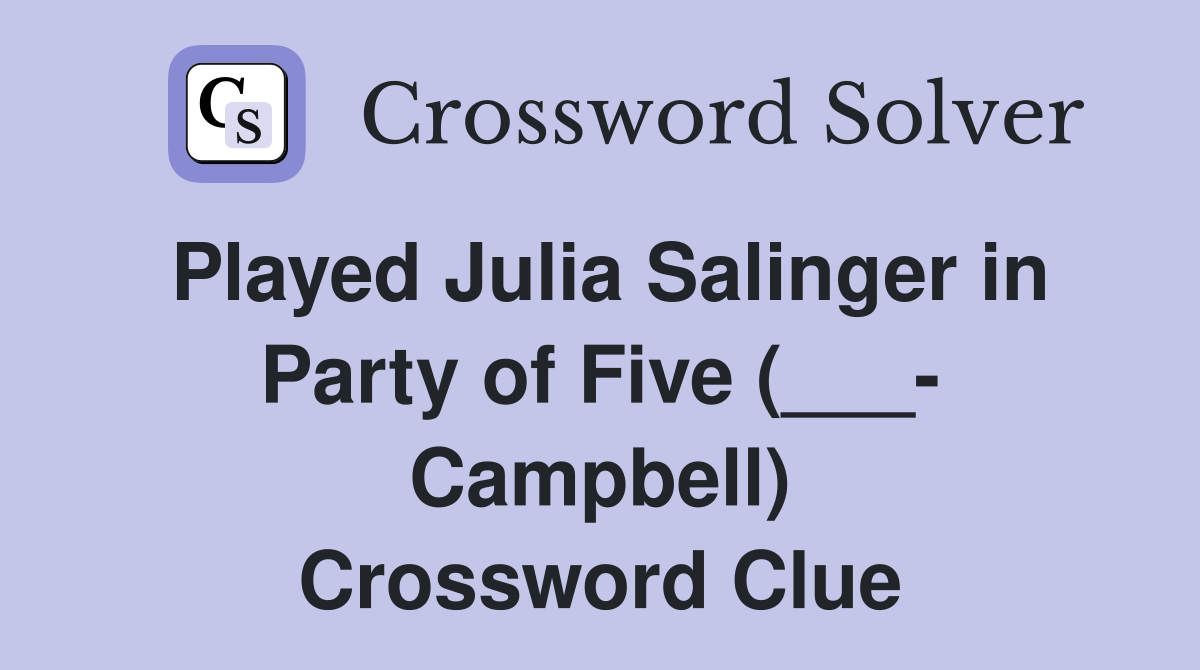 Played Julia Salinger in Party of Five (___- Campbell) Crossword Clue