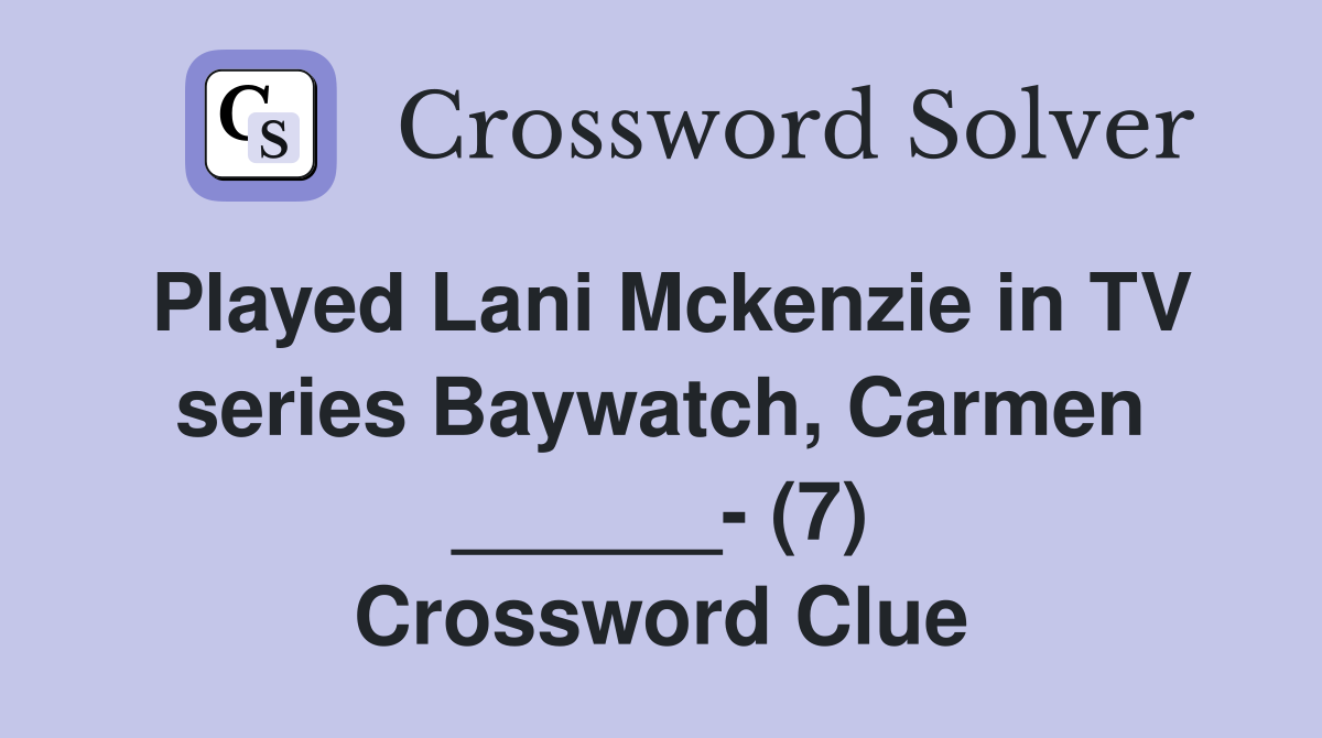 Played Lani Mckenzie in TV series Baywatch, Carmen ______- (7) Crossword Clue