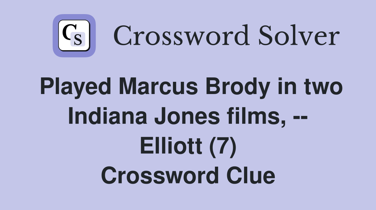 Played Marcus Brody in two Indiana Jones films, -- Elliott (7) Crossword Clue