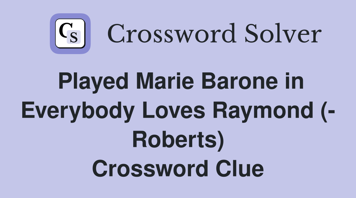 Played Marie Barone in Everybody Loves Raymond (- Roberts) Crossword Clue