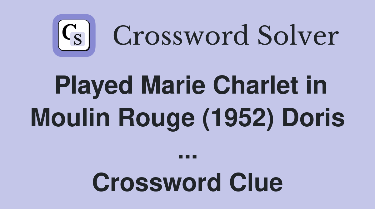 Played Marie Charlet in Moulin Rouge (1952) Doris ... Crossword Clue