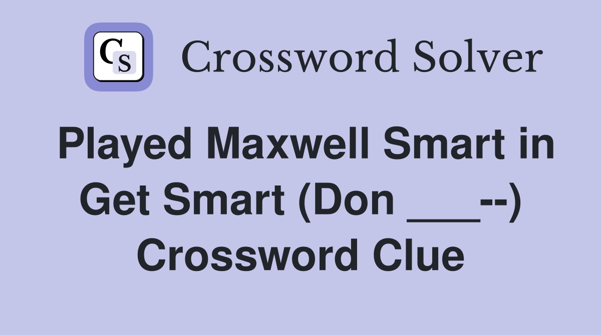 Played Maxwell Smart in Get Smart (Don ___--) Crossword Clue
