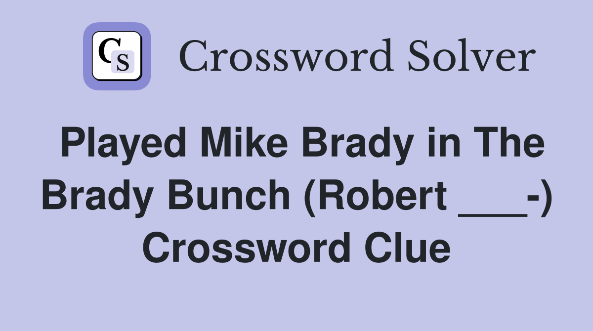 Played Mike Brady in The Brady Bunch (Robert ___-) Crossword Clue
