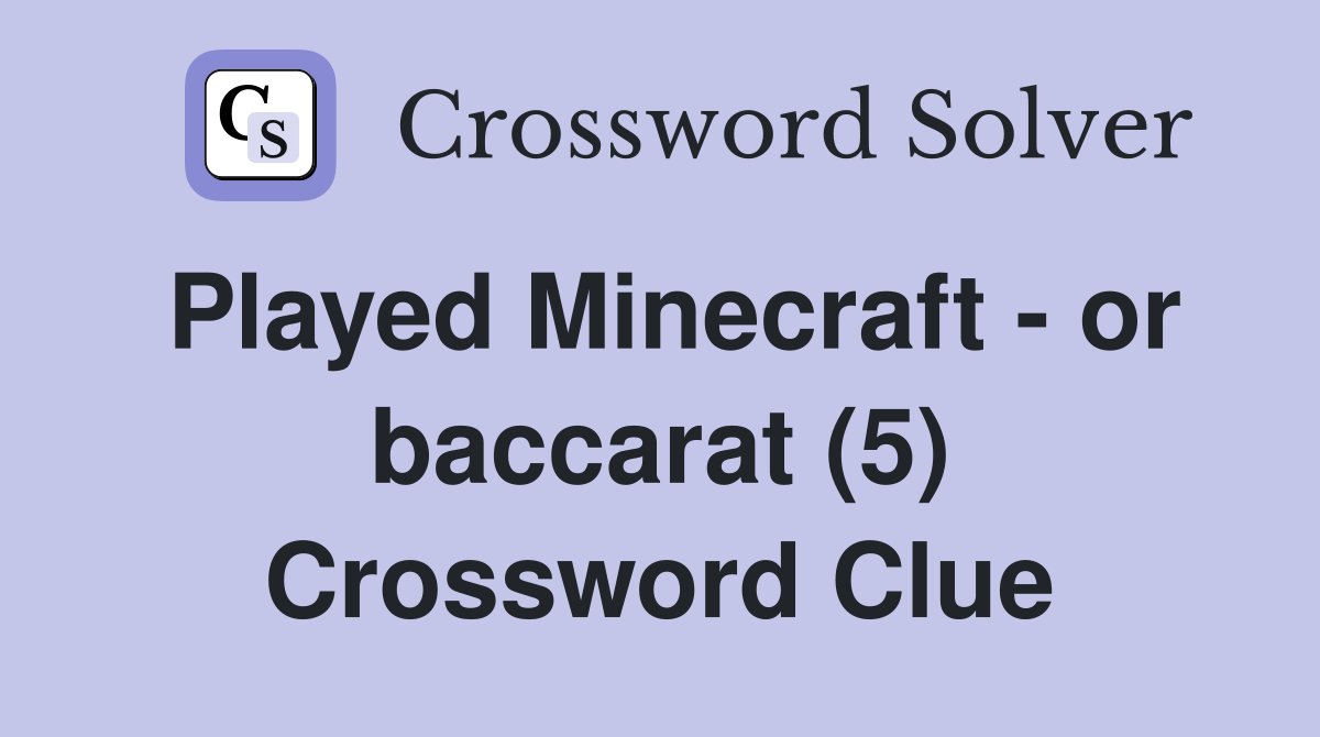 Played Minecraft - or baccarat (5) Crossword Clue