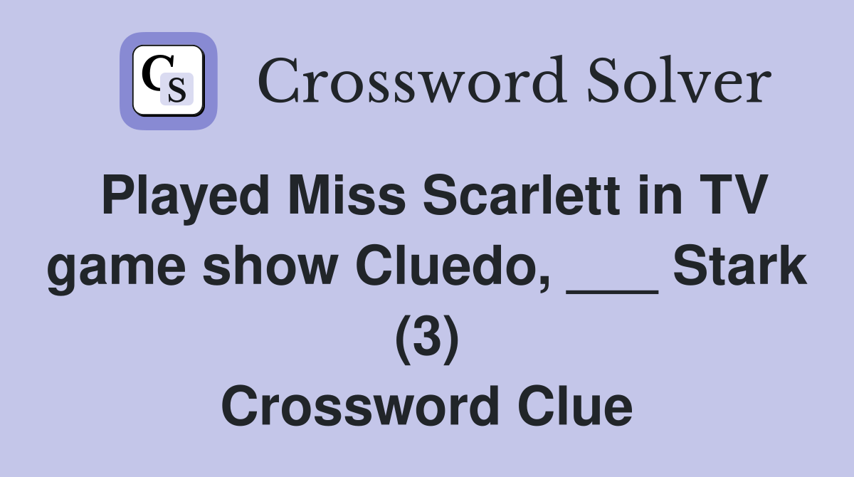 Played Miss Scarlett in TV game show Cluedo, ___ Stark (3) Crossword Clue