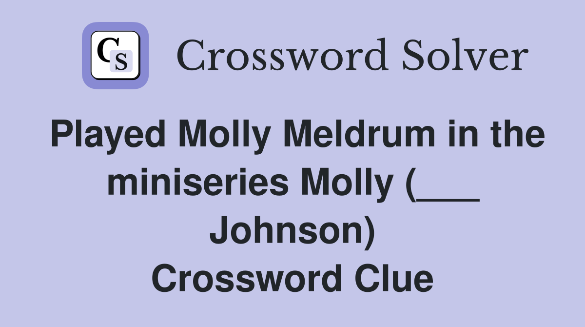 Played Molly Meldrum in the miniseries Molly (___ Johnson) Crossword Clue