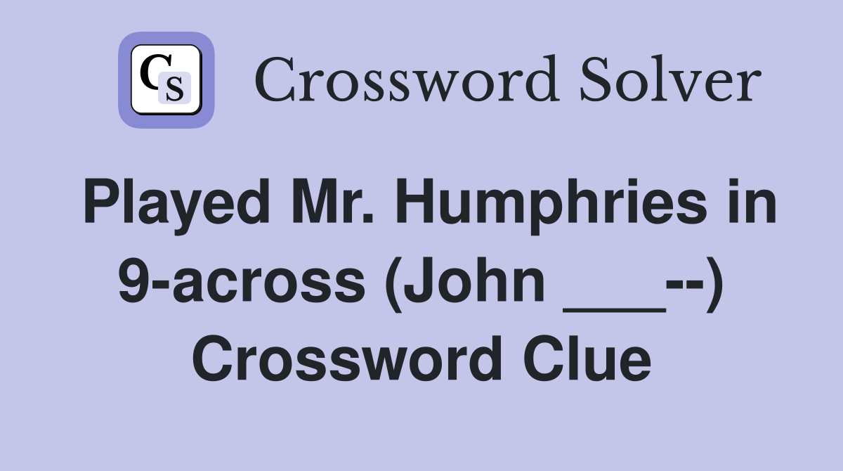 Played Mr. Humphries in 9-across (John ___--) Crossword Clue