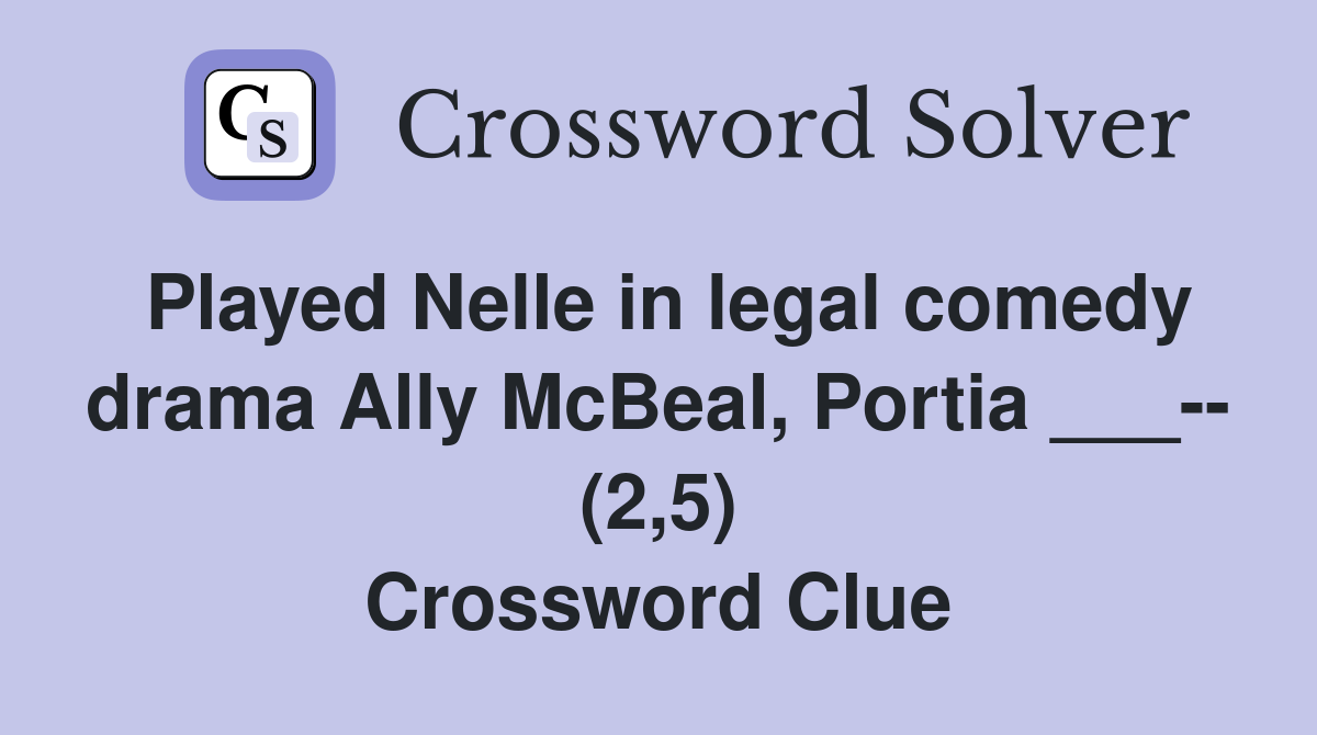Played Nelle in legal comedy drama Ally McBeal, Portia ___-- (2,5) Crossword Clue