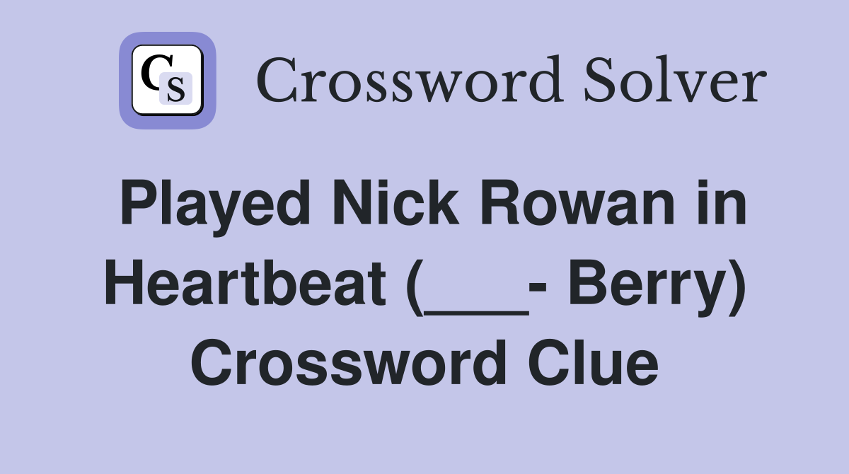 Played Nick Rowan in Heartbeat (___- Berry) Crossword Clue