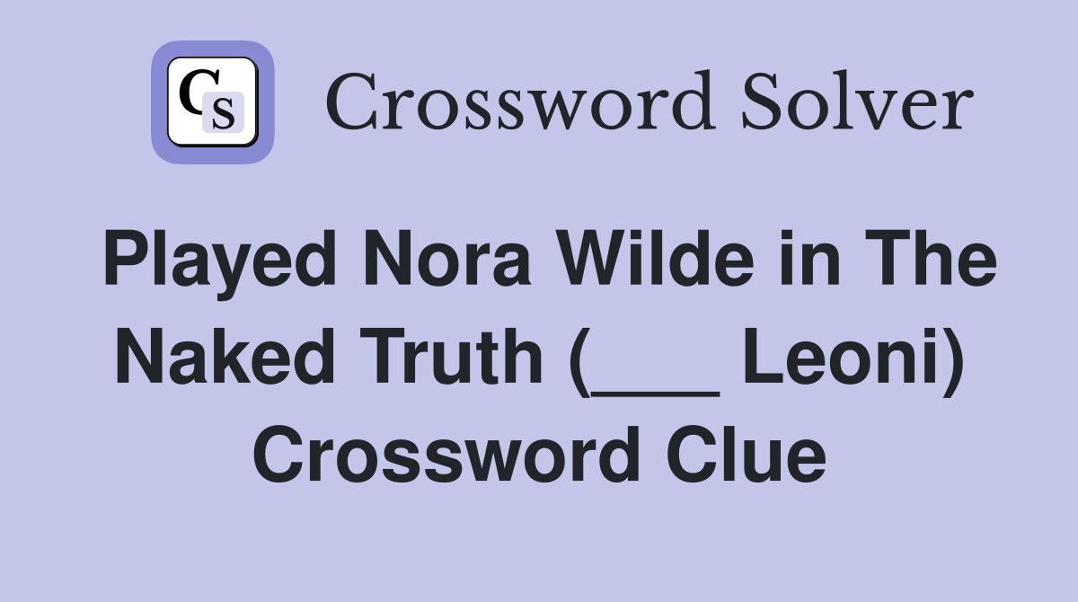 Played Nora Wilde in The Naked Truth (___ Leoni) Crossword Clue