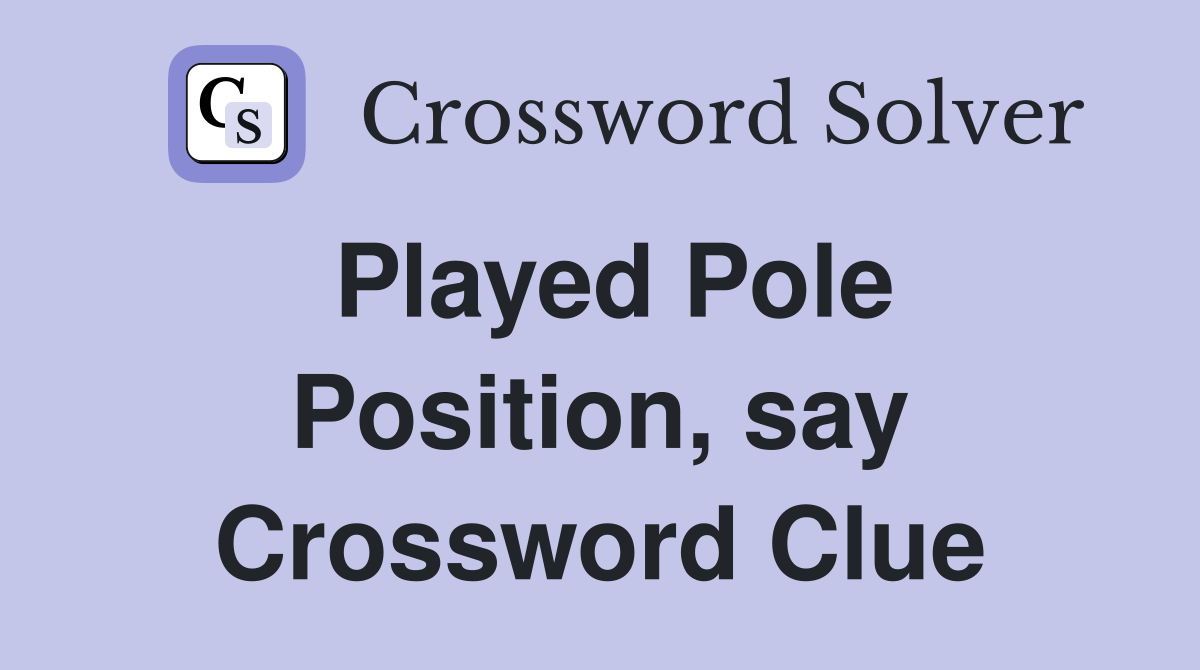Played Pole Position, say Crossword Clue
