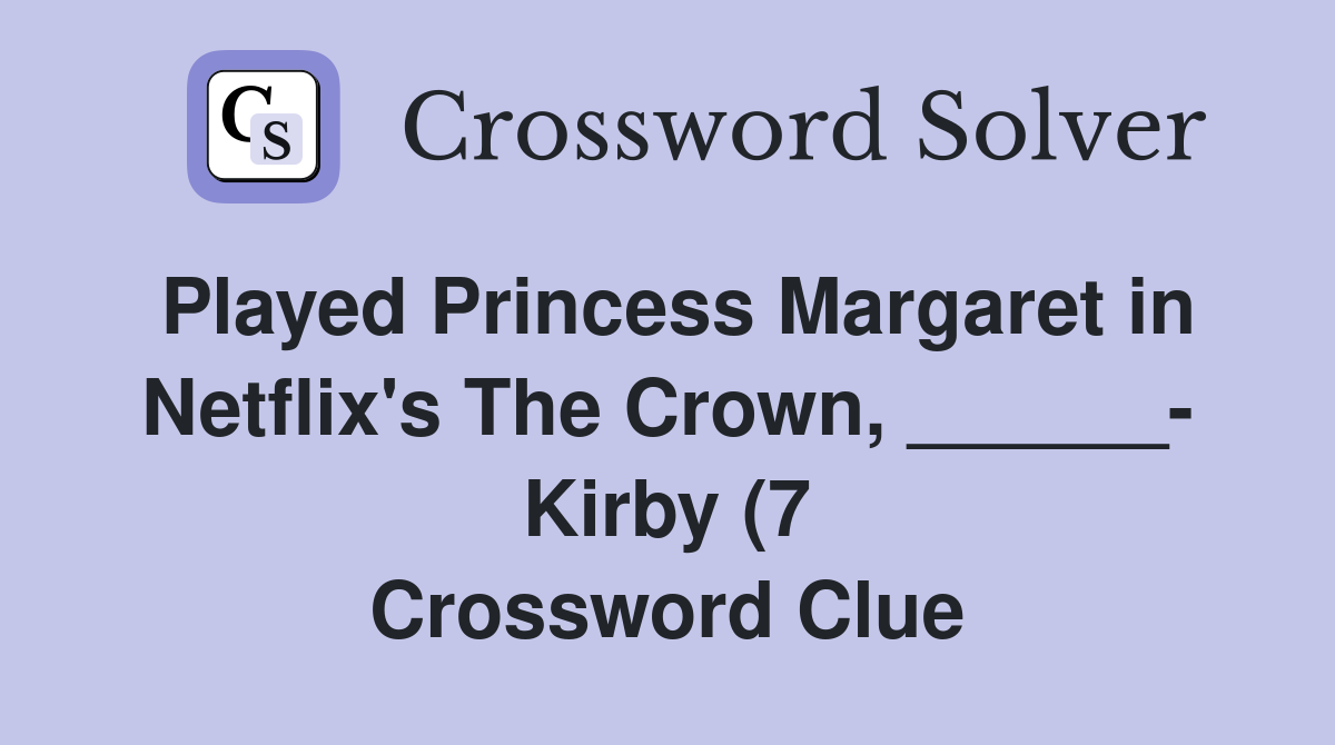 Played Princess Margaret in Netflix #39 s The Crown Kirby (7 Played Princess Margaret in Netflix #39 s The Crown Kirby (7