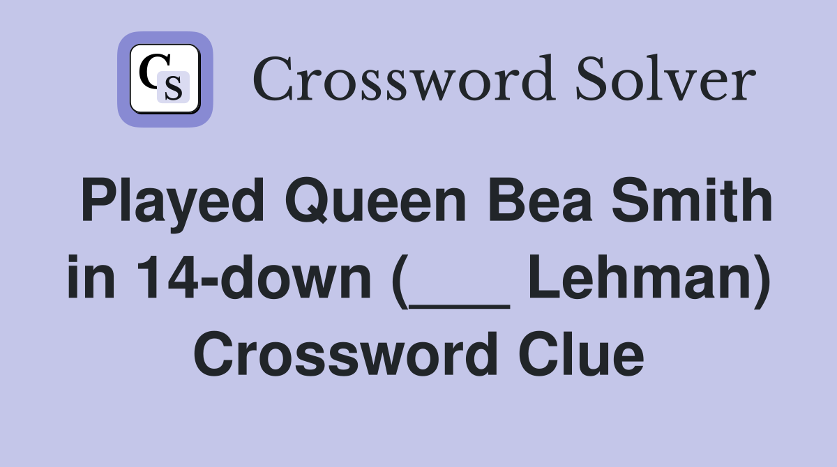 Played Queen Bea Smith in 14-down (___ Lehman) Crossword Clue