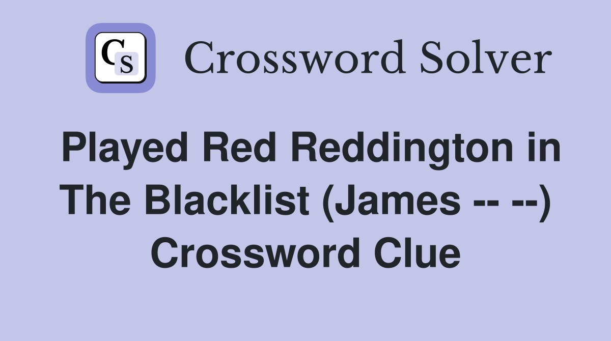 Played Red Reddington in The Blacklist (James -- --) Crossword Clue