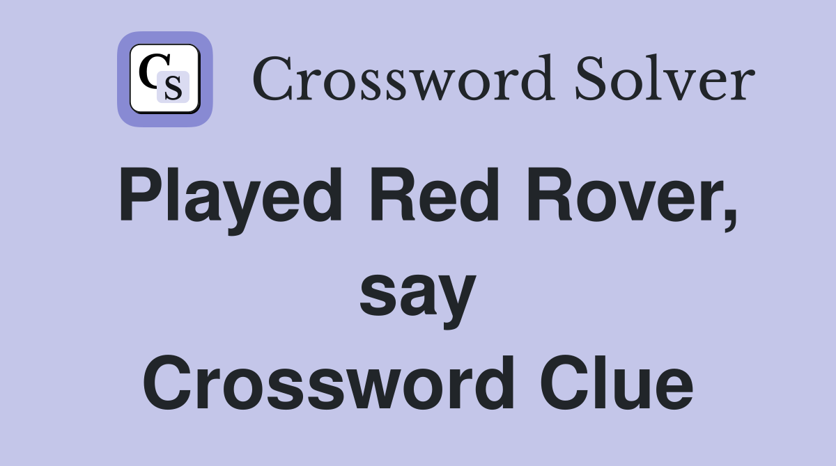 Played Red Rover, say Crossword Clue