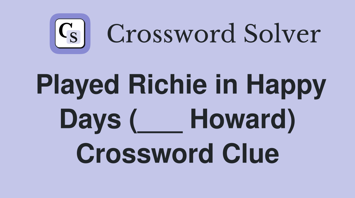 Played Richie in Happy Days (___ Howard) Crossword Clue