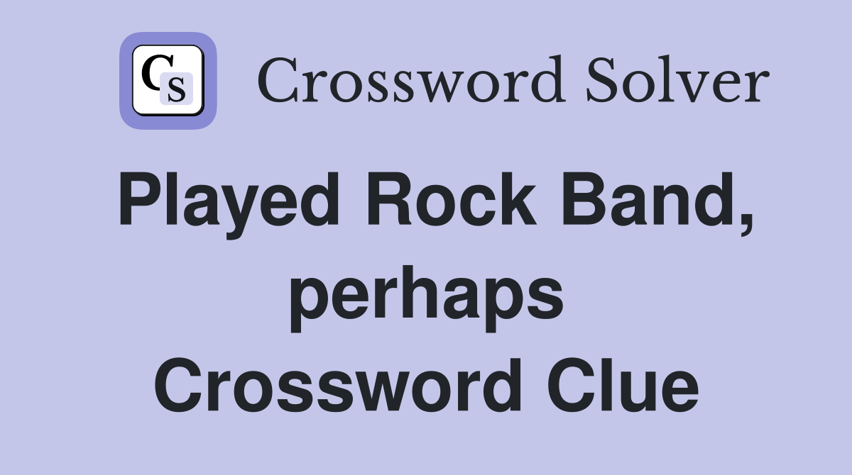 Played Rock Band, perhaps Crossword Clue