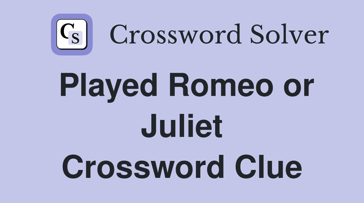 Played Romeo or Juliet Crossword Clue