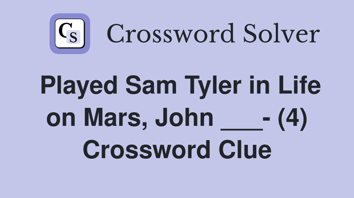 Played Sam Tyler in Life on Mars, John ___- (4) Crossword Clue