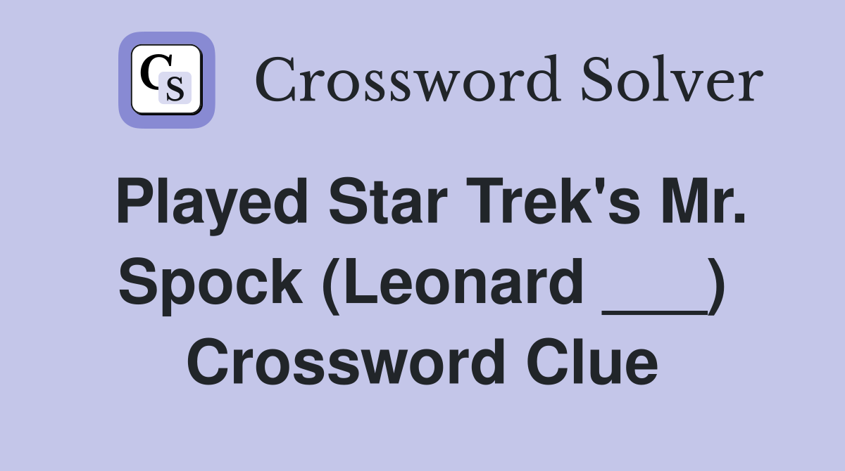 Played Star Trek's Mr. Spock (Leonard ___) Crossword Clue