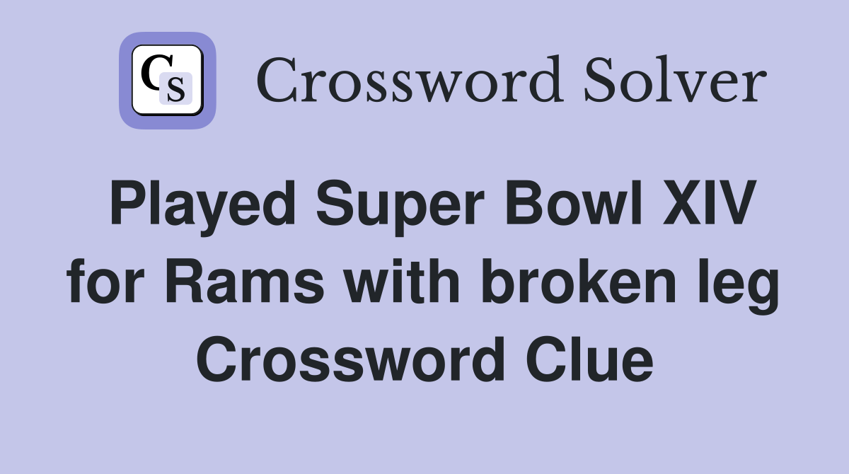 Played Super Bowl XIV for Rams with broken leg Crossword Clue