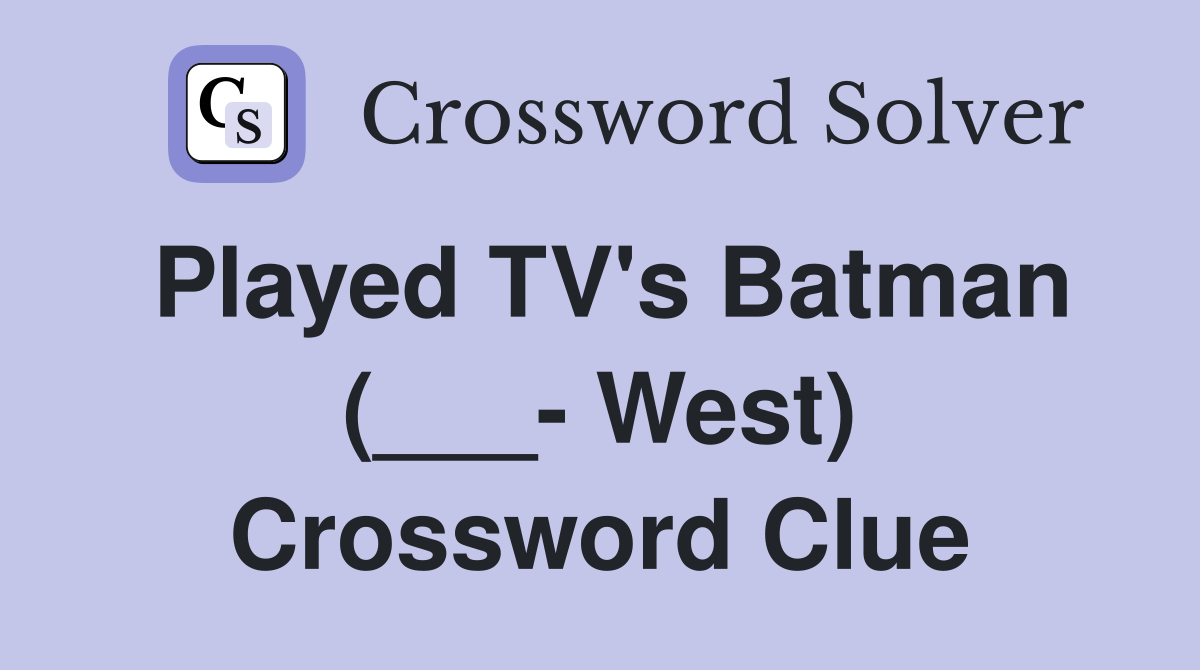 Played TV's Batman (___- West) Crossword Clue