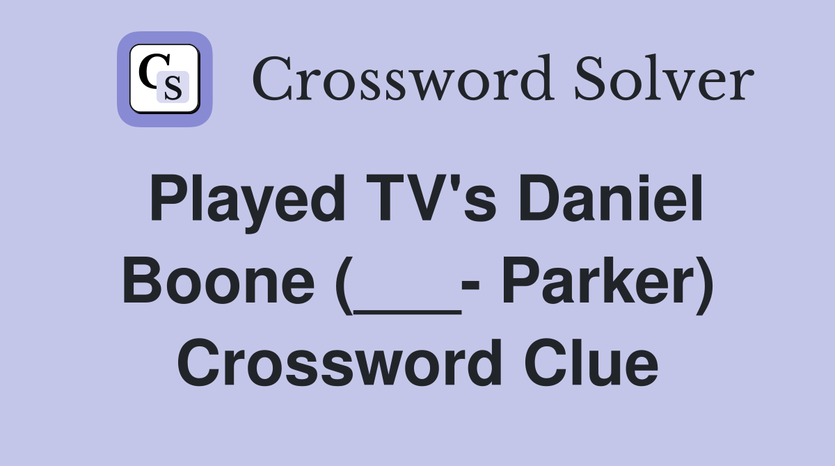 Played TV's Daniel Boone (___- Parker) Crossword Clue