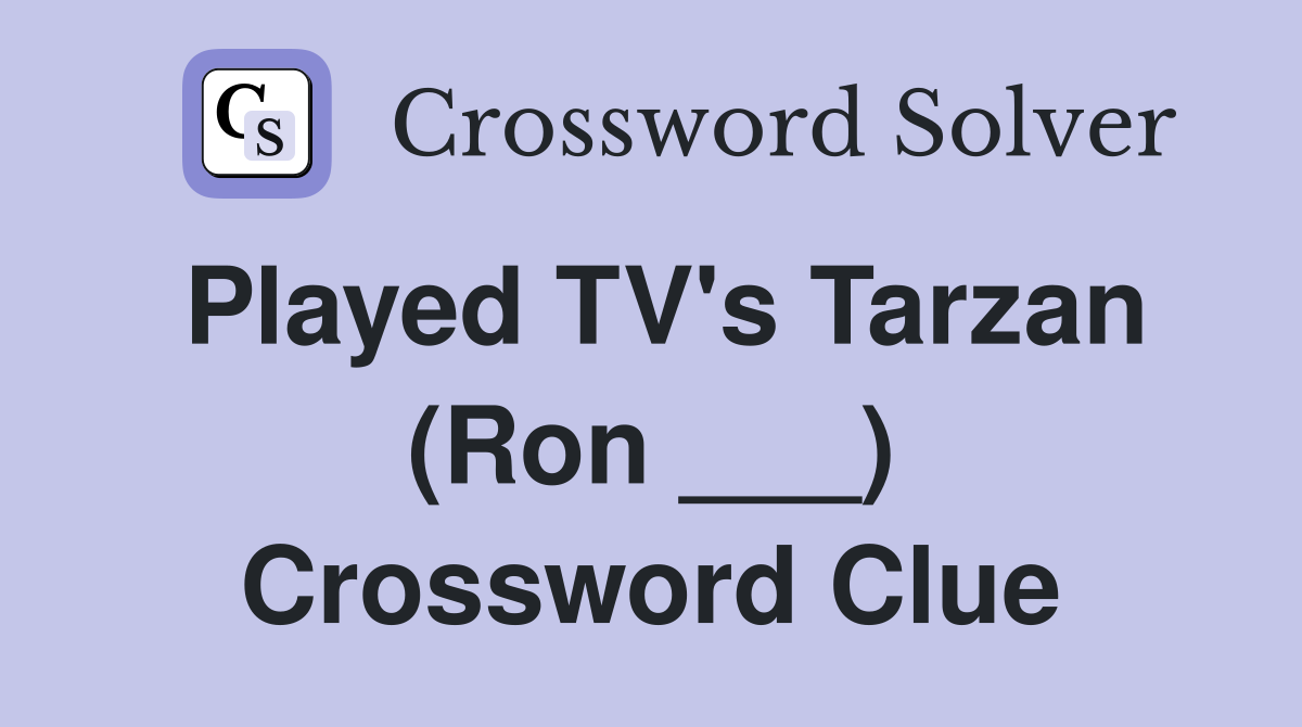 Played TV's Tarzan (Ron ___) Crossword Clue