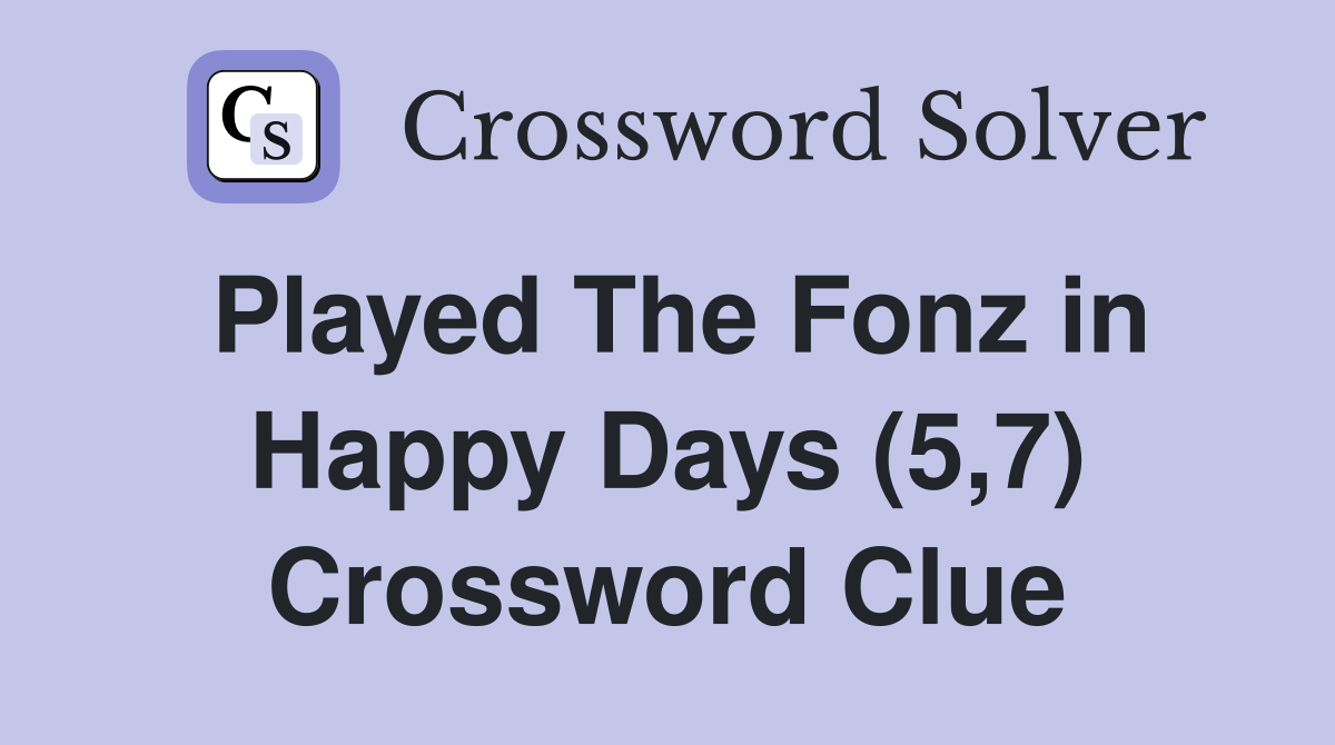 Played The Fonz in Happy Days (5,7) Crossword Clue