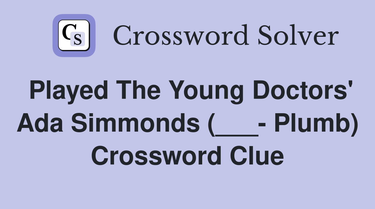 Played The Young Doctors' Ada Simmonds (___- Plumb) Crossword Clue