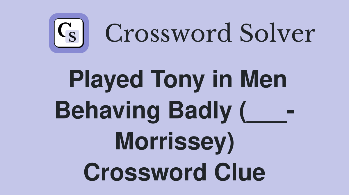 Played Tony in Men Behaving Badly (___- Morrissey) Crossword Clue