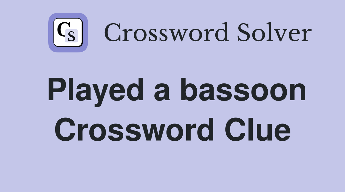 Played a bassoon Crossword Clue