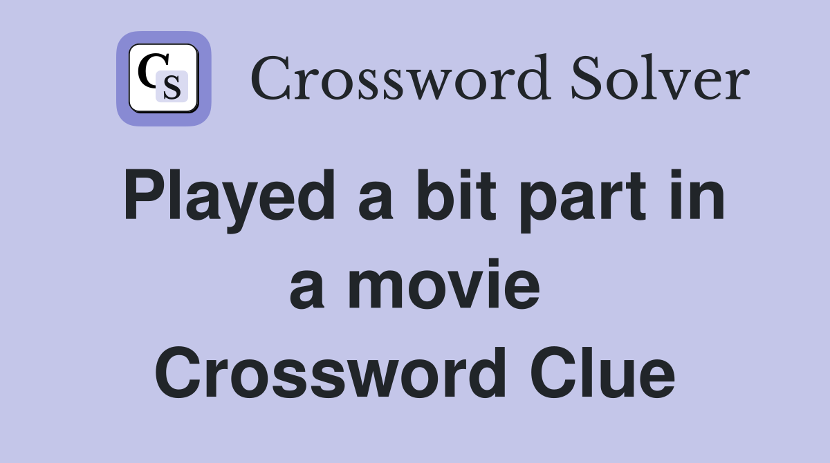 Played a bit part in a movie Crossword Clue