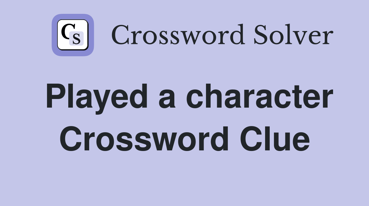 Played a character Crossword Clue