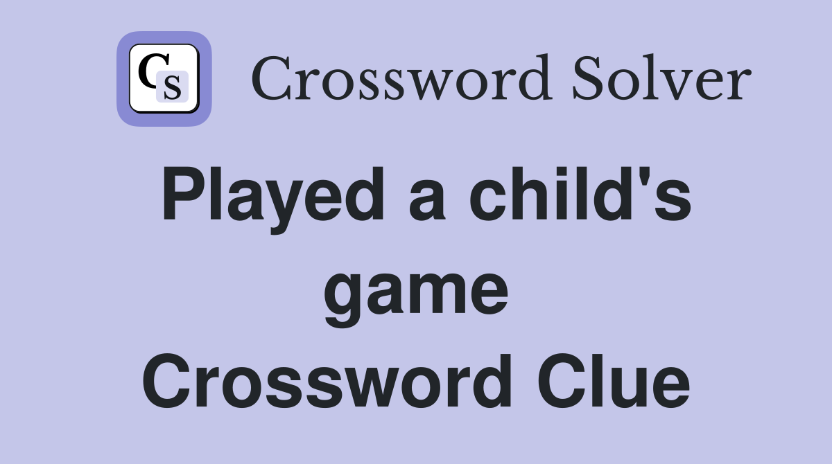Played a child's game Crossword Clue