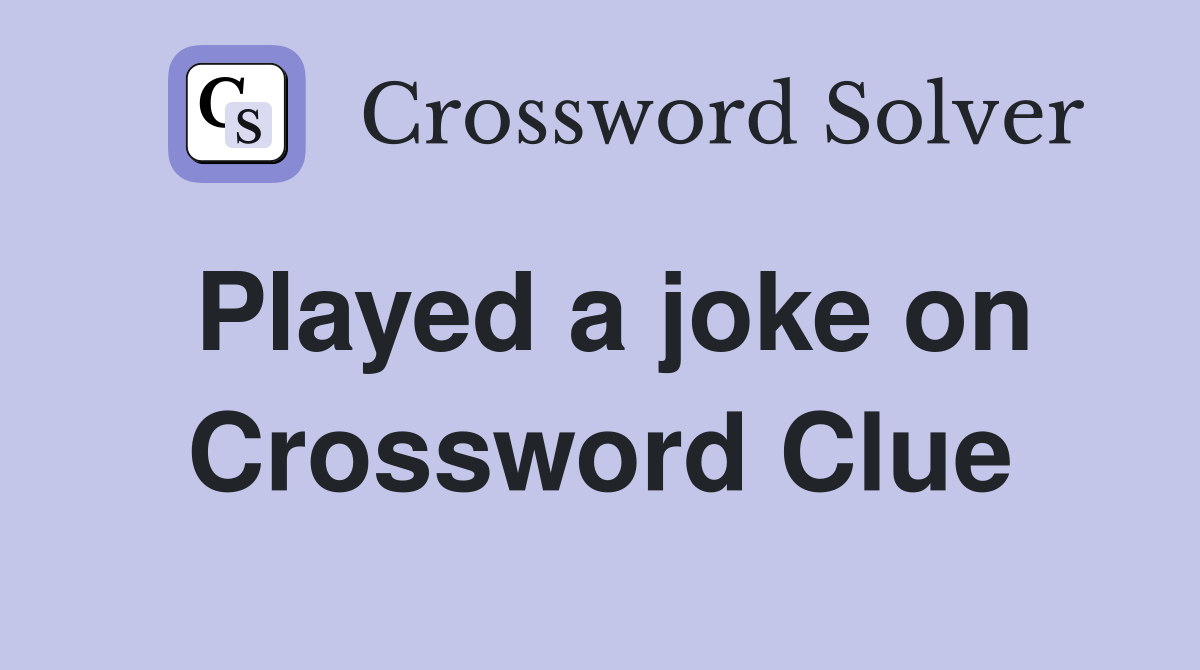 Played a joke on Crossword Clue