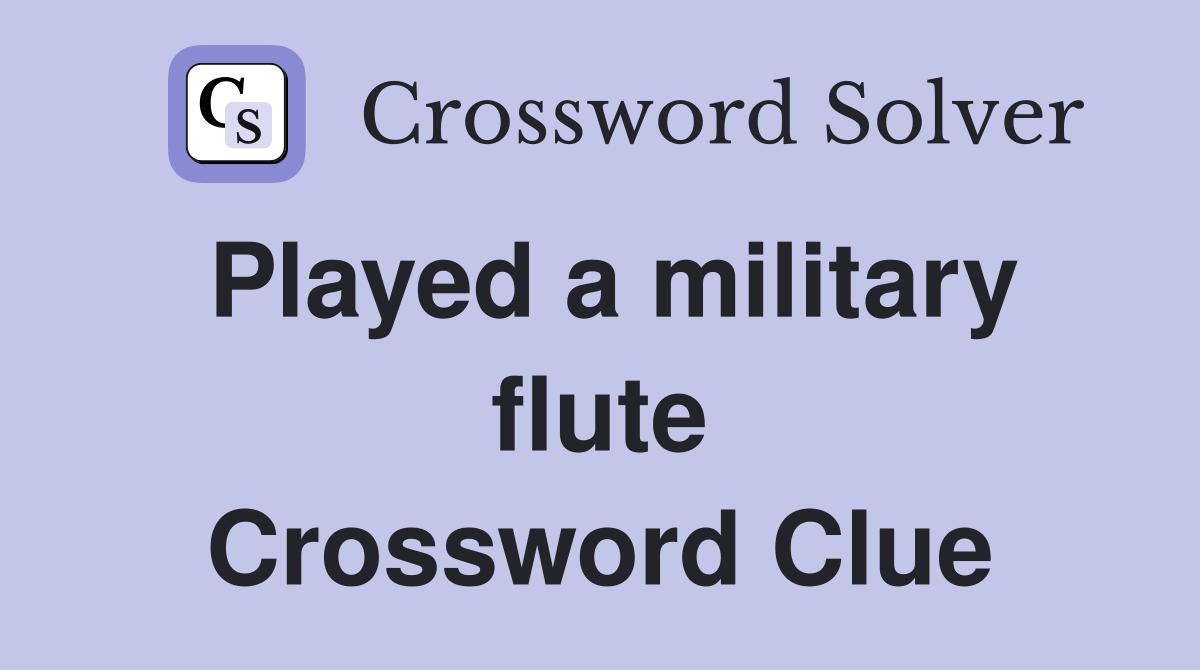 Played a military flute Crossword Clue