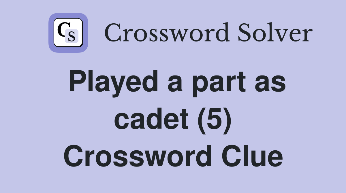 Played a part as cadet (5) Crossword Clue