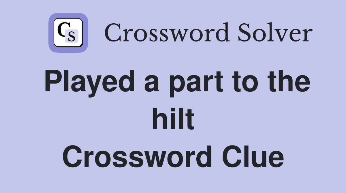 Played a part to the hilt Crossword Clue