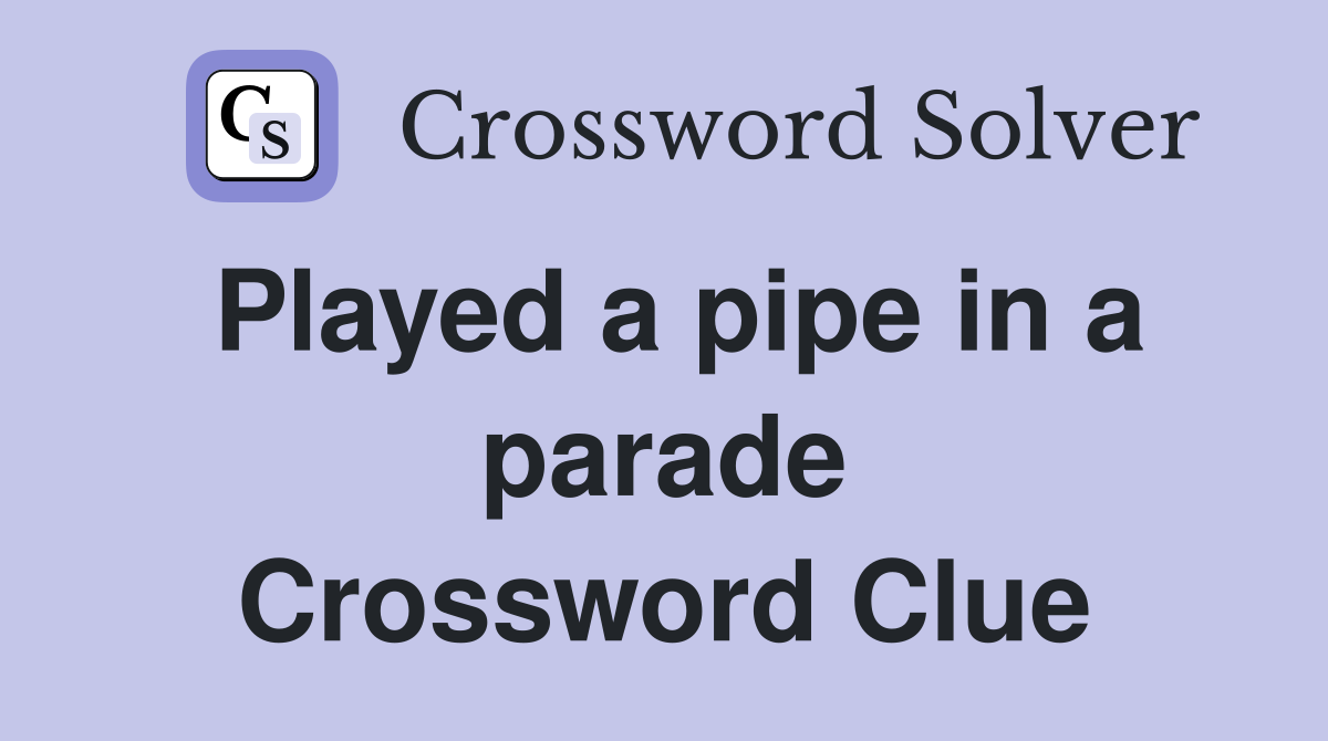 Played a pipe in a parade Crossword Clue