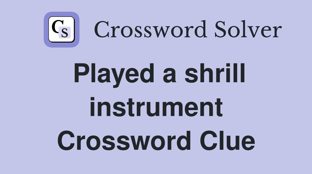Played a shrill instrument Crossword Clue