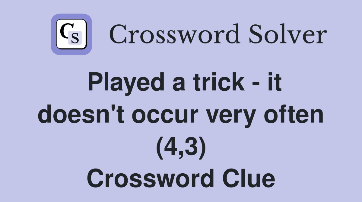 Played a trick - it doesn't occur very often (4,3) Crossword Clue