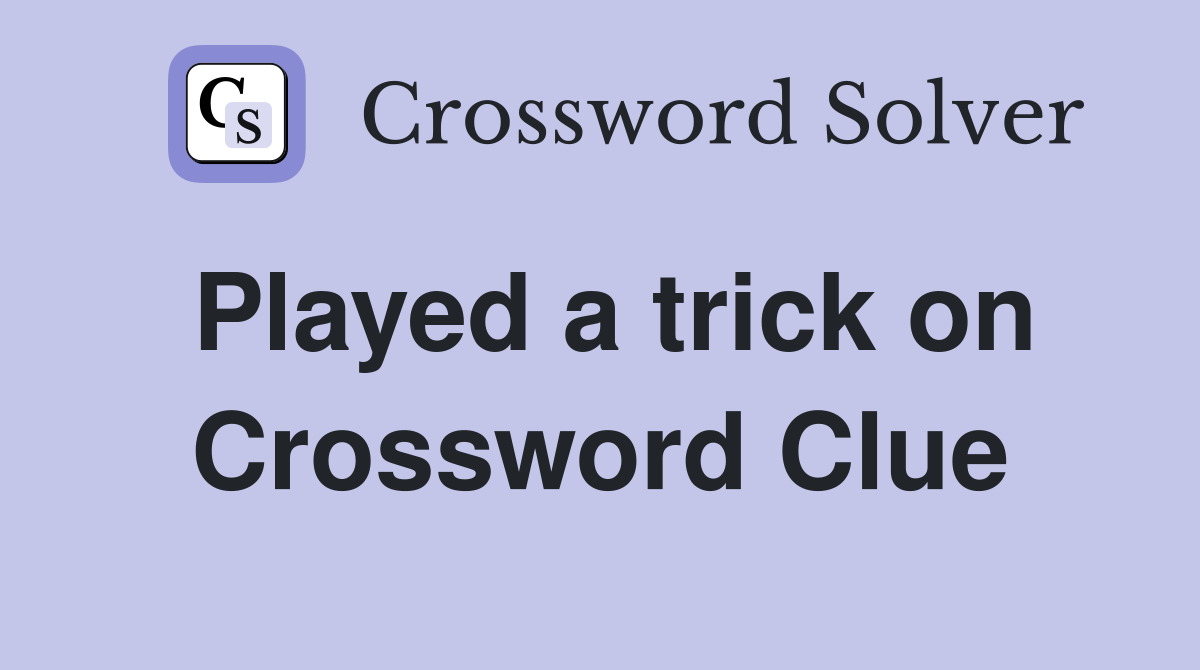 Played a trick on Crossword Clue
