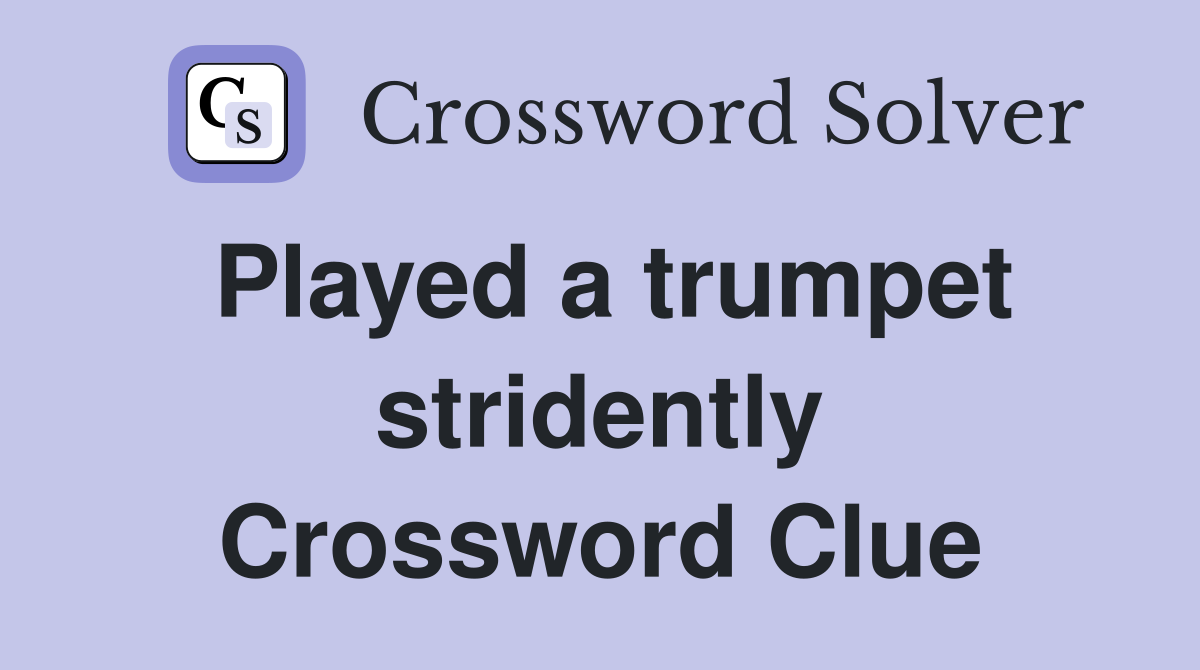 Played a trumpet stridently Crossword Clue
