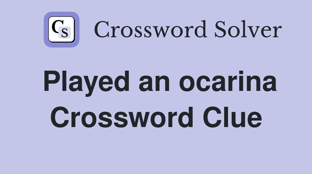 Played an ocarina Crossword Clue