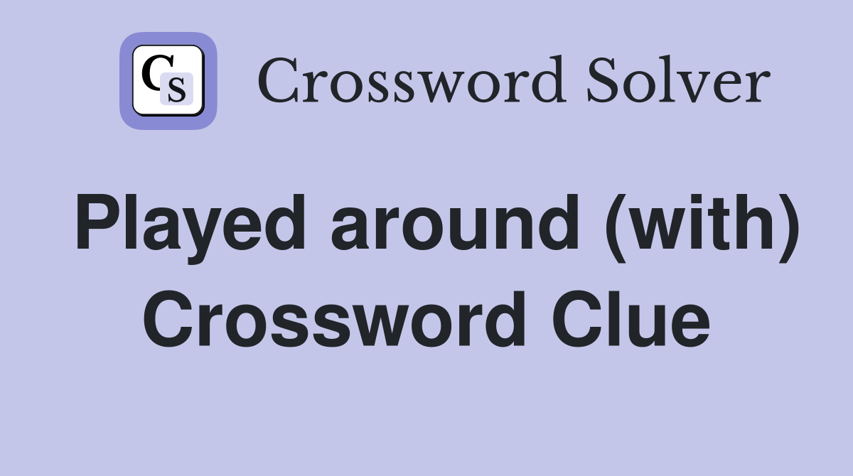 Played around (with) Crossword Clue